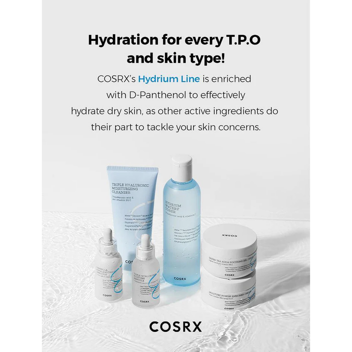 Hydration for every T.P.O and skin type!
COSRX's Hydrium Line is enriched with D-Panthenol to effectively hydrate dry skin, as other active ingredients do their part to tackle your skin concerns.